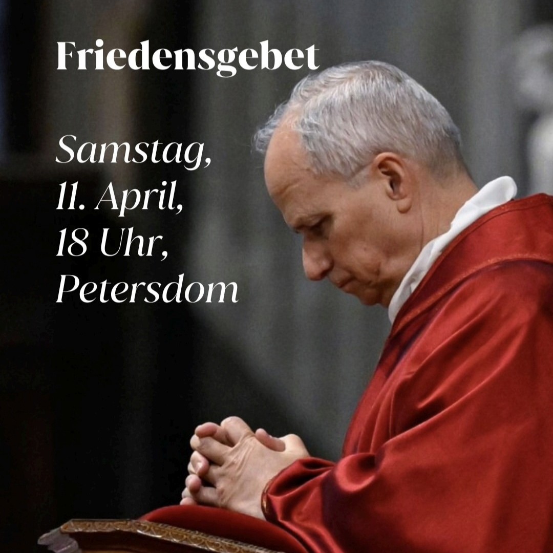 Sa., 11.04.2026, 18 Uhr Gebetsvigil für den Frieden mit Papst Leo